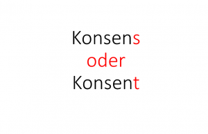 Konsent oder Konsens?